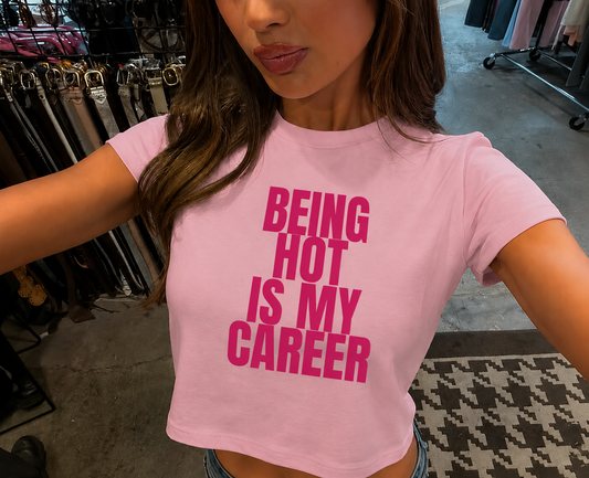 Being Hot Is My Career Baby Tee