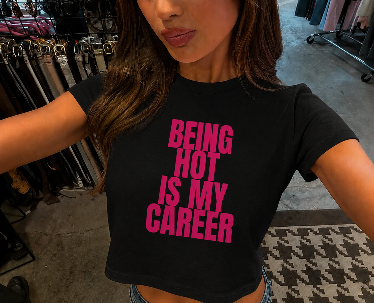 Being Hot Is My Career Baby Tee